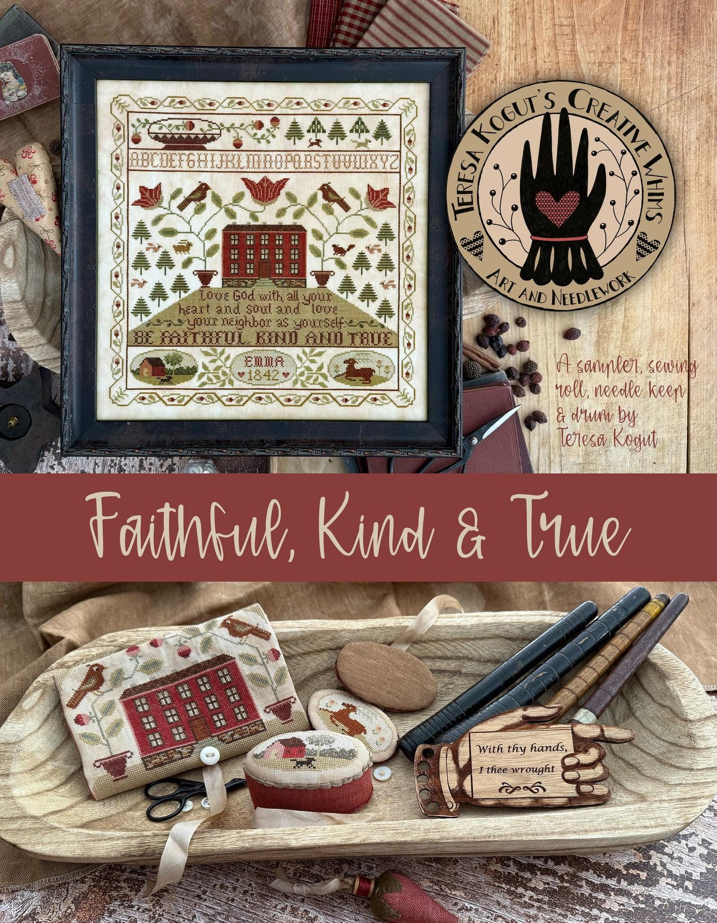 Teresa Kogut - Faithful, Kind, & True (Booklet Featuring a Sampler, Sewing Roll, Needle Keep and Drum)